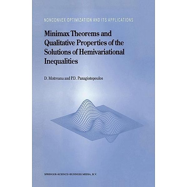 Minimax Theorems and Qualitative Properties of the Solutions of Hemivariational Inequalities / Nonconvex Optimization and Its Applications Bd.29, Dumitru Motreanu, Panagiotis D. Panagiotopoulos