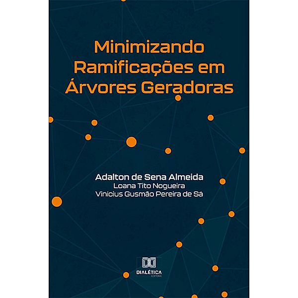 Minimizando Ramificações em Árvores Geradoras, Adalton de Sena Almeida, Loana Tito Nogueira, Vinícius Gusmão Pereira de Sá