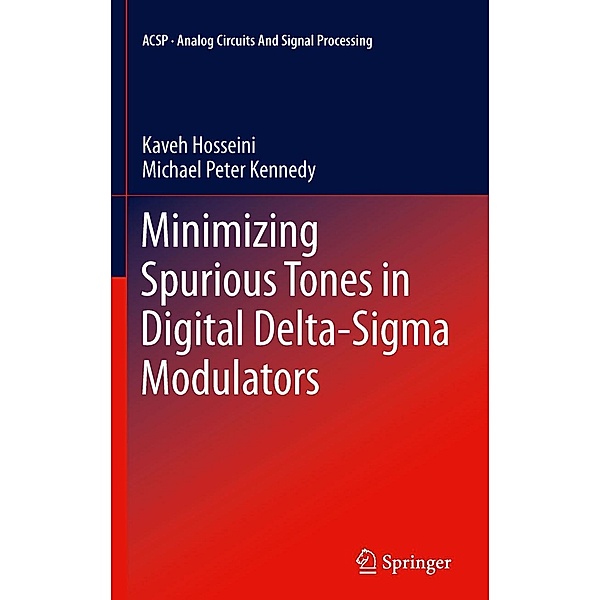 Minimizing Spurious Tones in Digital Delta-Sigma Modulators / Analog Circuits and Signal Processing, Kaveh Hosseini, Michael Peter Kennedy