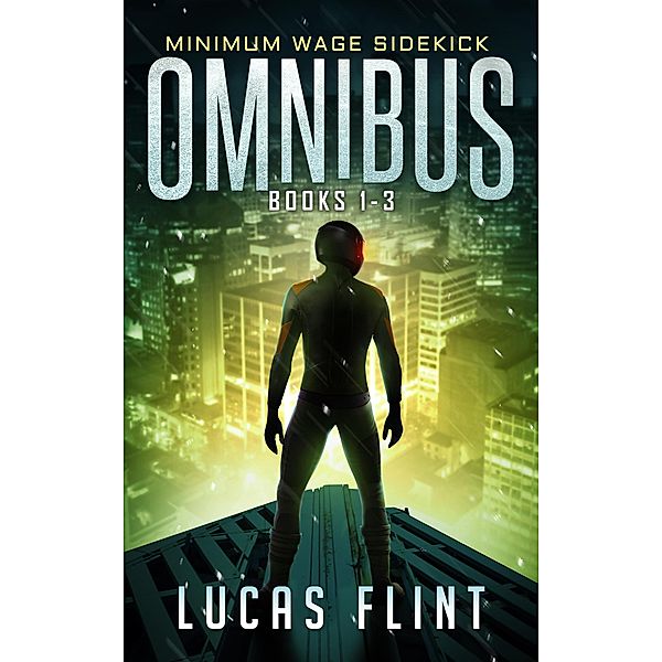 Minimum Wage Sidekick Omnibus: Books 1-3, Lucas Flint