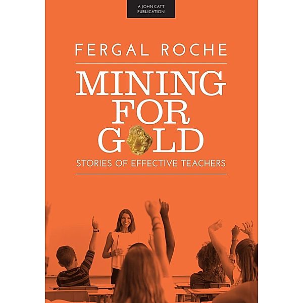 Mining For Gold: Stories of Effective Teachers, Fergal Roche