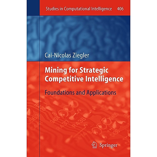 Mining for Strategic Competitive Intelligence / Studies in Computational Intelligence Bd.406, Cai-Nicolas Ziegler