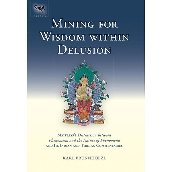 Mining for Wisdom within Delusion / Tsadra Bd.10, Karl Brunnholzl