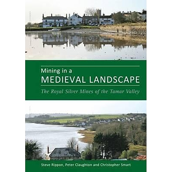 Mining in a Medieval Landscape, Steve Rippon, Peter Claughton, Christopher Smart