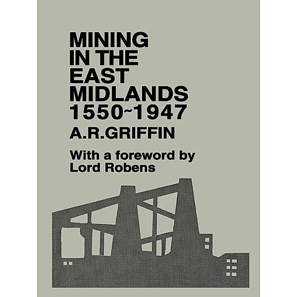 Mining in the East Midlands 1550-1947, A. R. Griffin