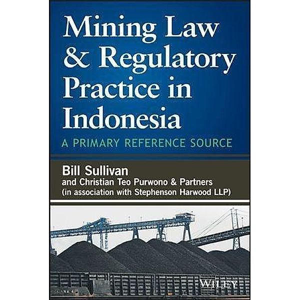 Mining Law and Regulatory Practice in Indonesia, William A. Sullivan, Christian Teo Purwono & Partners