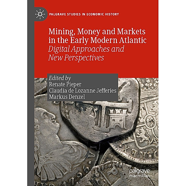 Mining, Money and Markets in the Early Modern Atlantic