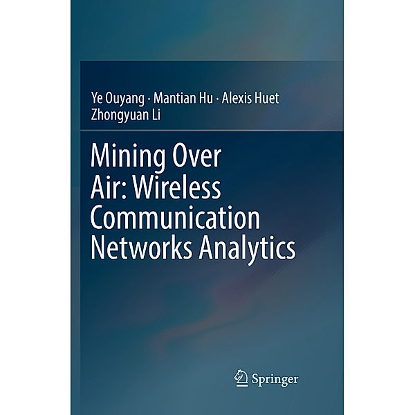 Mining Over Air: Wireless Communication Networks Analytics, Ye Ouyang, Mantian Hu, Alexis Huet, Zhongyuan Li