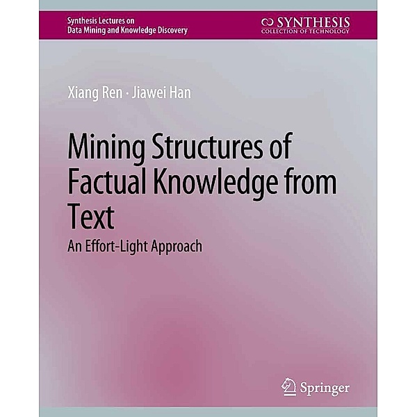 Mining Structures of Factual Knowledge from Text / Synthesis Lectures on Data Mining and Knowledge Discovery, Xiang Ren, Jiawei Han