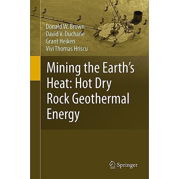 Mining the Earth's Heat: Hot Dry Rock Geothermal Energy, Donald W. Brown, David V. Duchane, Grant Heiken, Vivi Thomas Hriscu