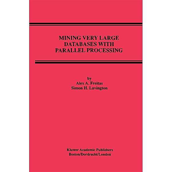 Mining Very Large Databases with Parallel Processing, Alex A. Freitas, Simon H. Lavington