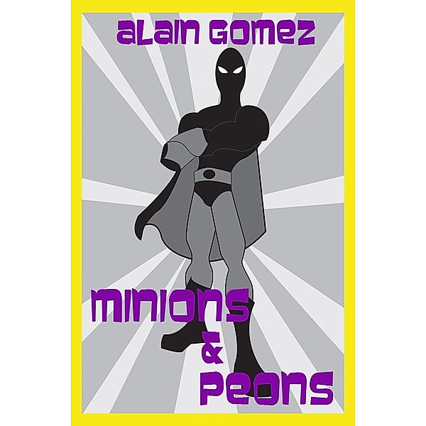 Minions & Peons / Alain Gomez, Alain Gomez