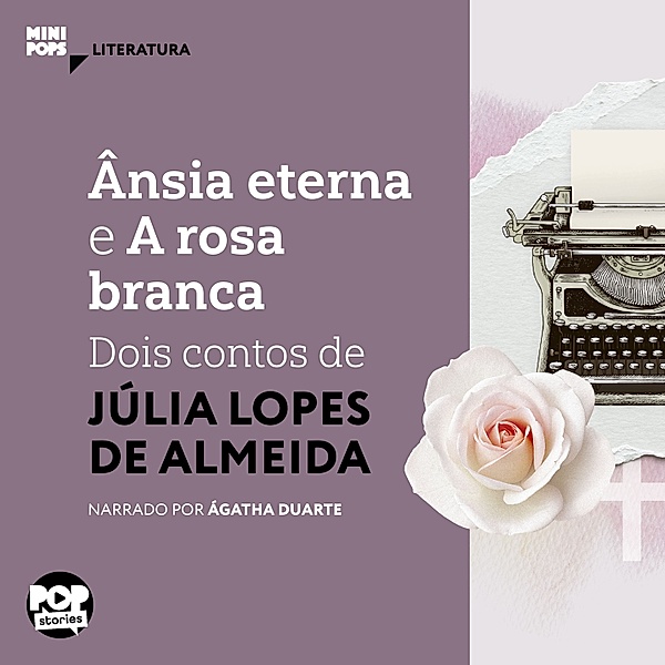 MiniPops - Ânsia eterna e A rosa banca, Júlia Lopes de Almeida