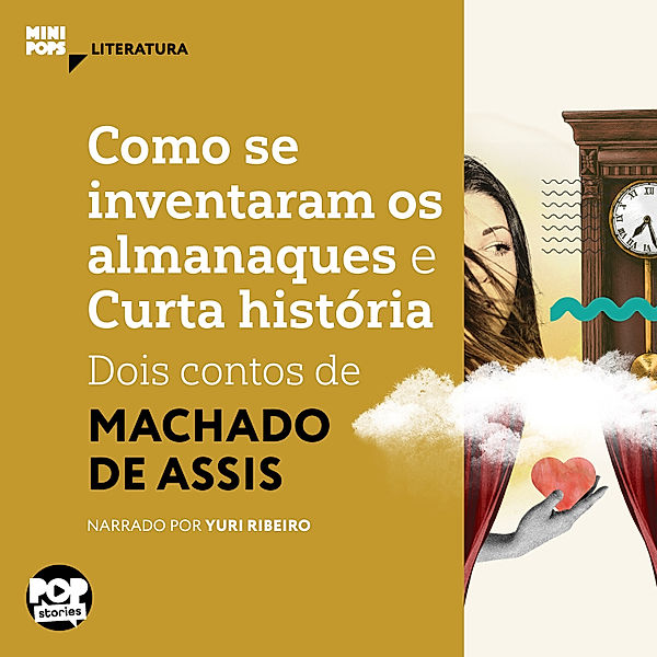 MiniPops - Como se inventaram os almanaques e Curta história, Machado de Assis