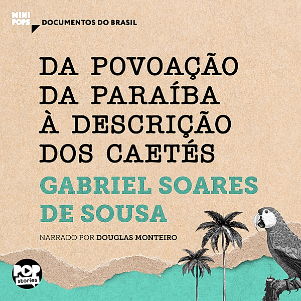 MiniPops - Da povoação da Paraíba à descrição dos Caetés, Gabriel Soares de Sousa