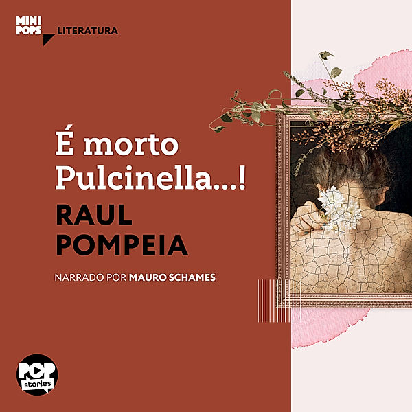 MiniPops - É morto Pulcinella...!, Raul Pompeia