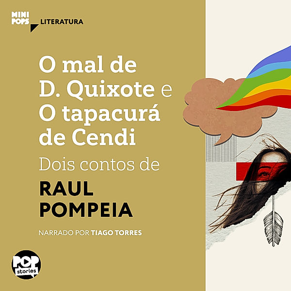 MiniPops - O mal de D. Quixote e O tapacurá de Cendi, Raul Pompeia