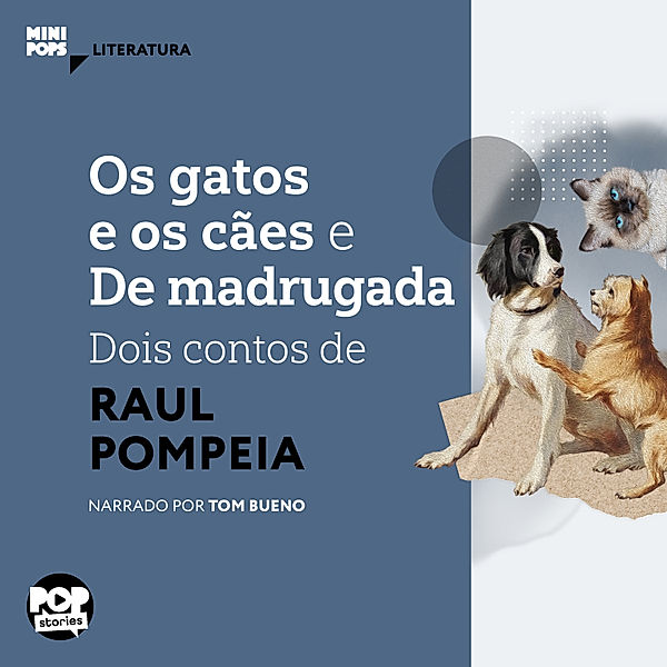 MiniPops - Os gatos e o cães e De madrugada - dois contos de Raul Pompeia, Raul Pompéia