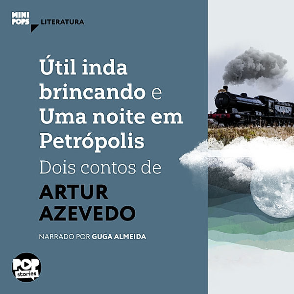 MiniPops - Útil inda brincando e Uma noite em Petrópolis, Arthur Azevedo