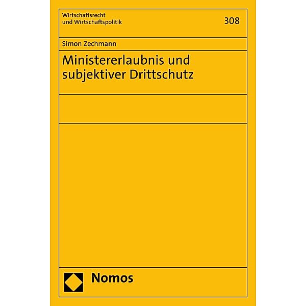 Ministererlaubnis und subjektiver Drittschutz / Wirtschaftsrecht und Wirtschaftspolitik Bd.308, Simon Zechmann