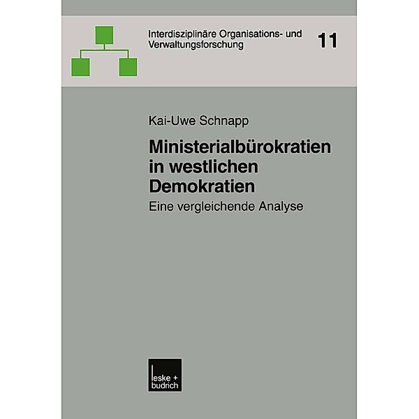 Ministerialbürokratien in westlichen Demokratien / Interdisziplinäre Organisations- und Verwaltungsforschung Bd.11, Kai-Uwe Schnapp