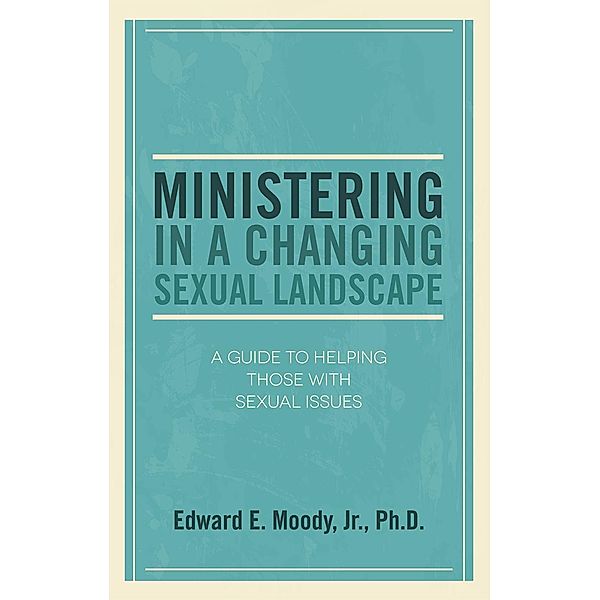 Ministering in a Changing Sexual Landscape, Edward E. Moody
