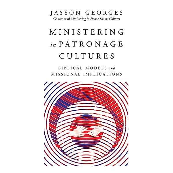 Ministering in Patronage Cultures, Jayson Georges