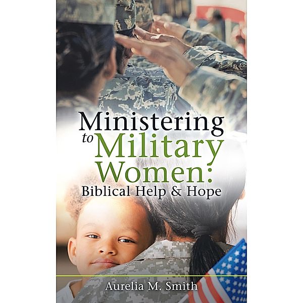 Ministering to Military Women: Biblical Help & Hope, Aurelia M. Smith