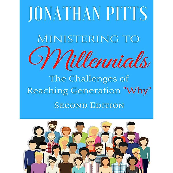 Ministering to Millennials: The Challenges of Reaching Generation Why, Jonathan Pitts