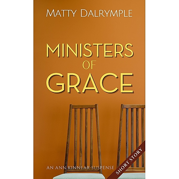 Ministers of Grace (The Ann Kinnear Suspense Shorts) / The Ann Kinnear Suspense Shorts, Matty Dalrymple