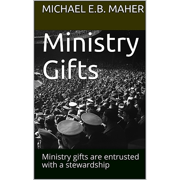 Ministry Gifts (Gifts of the Church, #1) / Gifts of the Church, Michael E. B. Maher