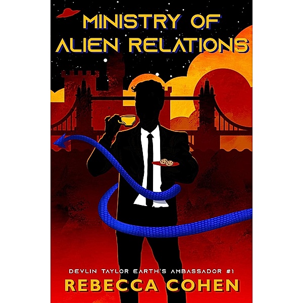 Ministry of Alien Relations (Devlin Taylor, Earth Ambassador, #1) / Devlin Taylor, Earth Ambassador, Rebecca Cohen