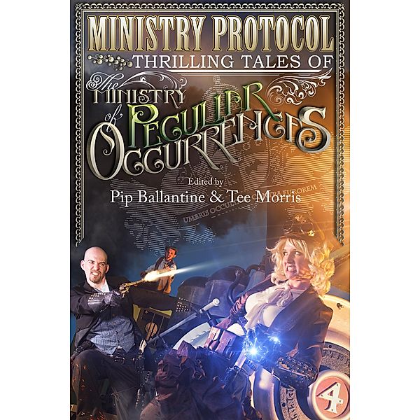 Ministry Protocol: Thrilling Tales of the Ministry of Peculiar Occurrences, Tee Morris