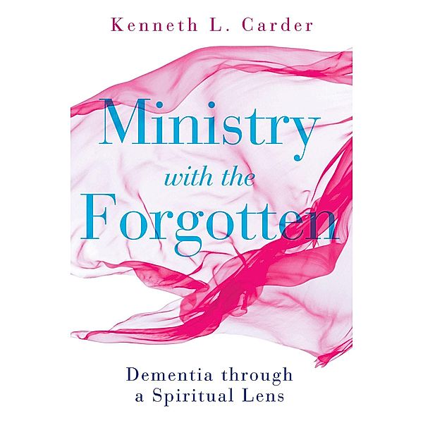 Ministry with the Forgotten, Kenneth L. Carder