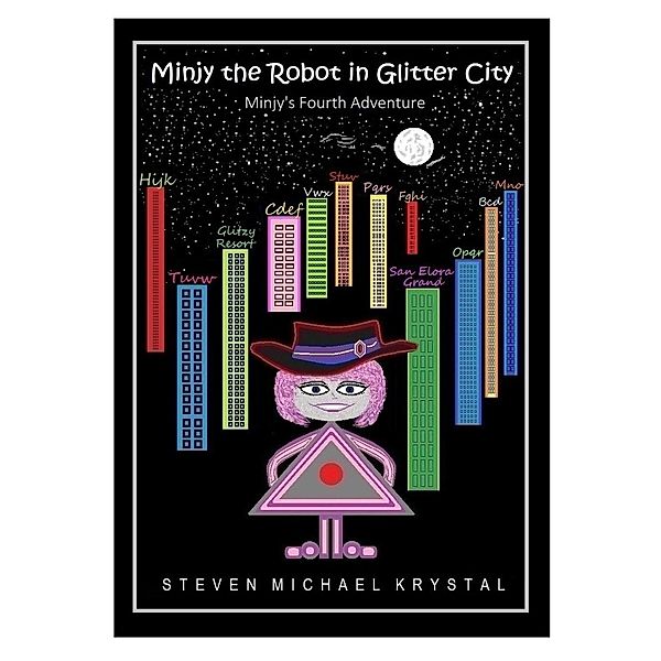 Minjy the Robot in Glitter City: Minjy's Fourth Adventure / Minjy the Robot, Steven Michael Krystal