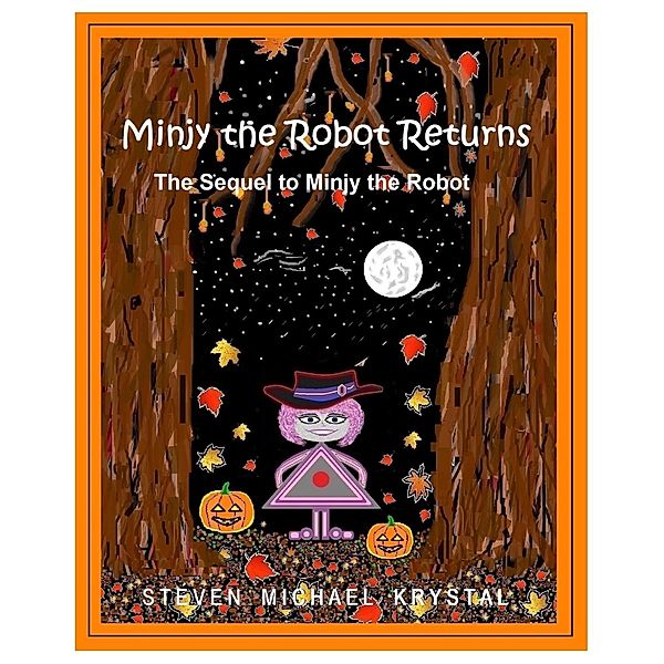 Minjy the Robot Returns: The Sequel to Minjy the Robot / Minjy the Robot, Steven Michael Krystal