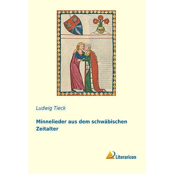 Minnelieder aus dem schw bischen Zeitalter, Ludwig Tieck