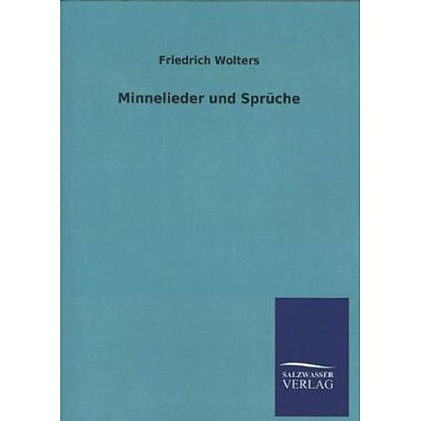 Minnelieder und Sprüche, Friedrich Wolters