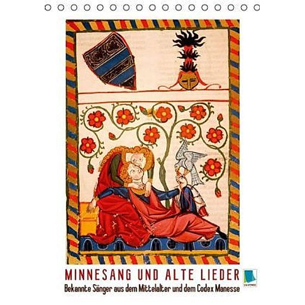 Minnesang und alte Lieder: Bekannte Sänger aus dem Mittelalter und dem Codex Manesse (Tischkalender 2015 DIN A5 hoch), Calvendo