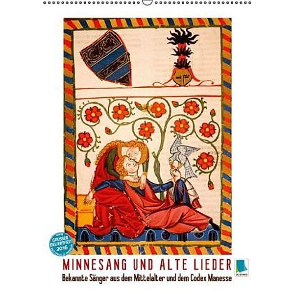 Minnesang und alte Lieder: Bekannte Sänger aus dem Mittelalter und dem Codex Manesse (Wandkalender 2016 DIN A2 hoch), Calvendo