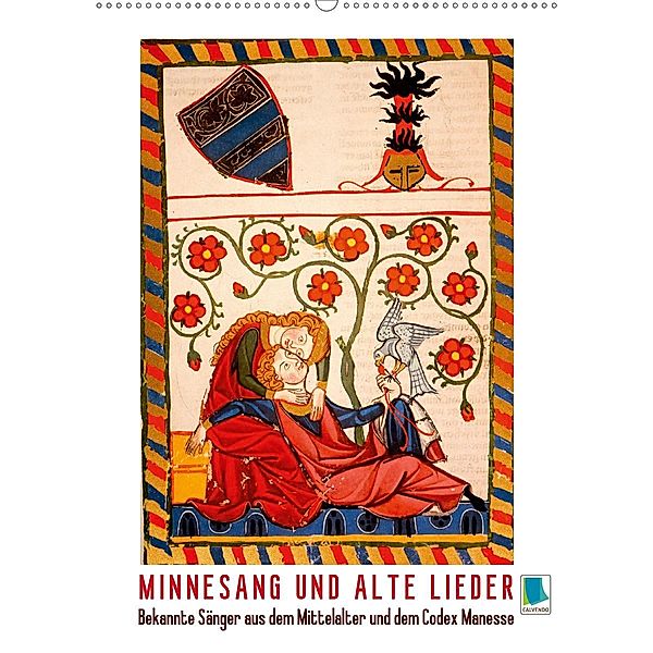 Minnesang und alte Lieder: Bekannte Sänger aus dem Mittelalter und dem Codex Manesse (Wandkalender 2020 DIN A2 hoch)