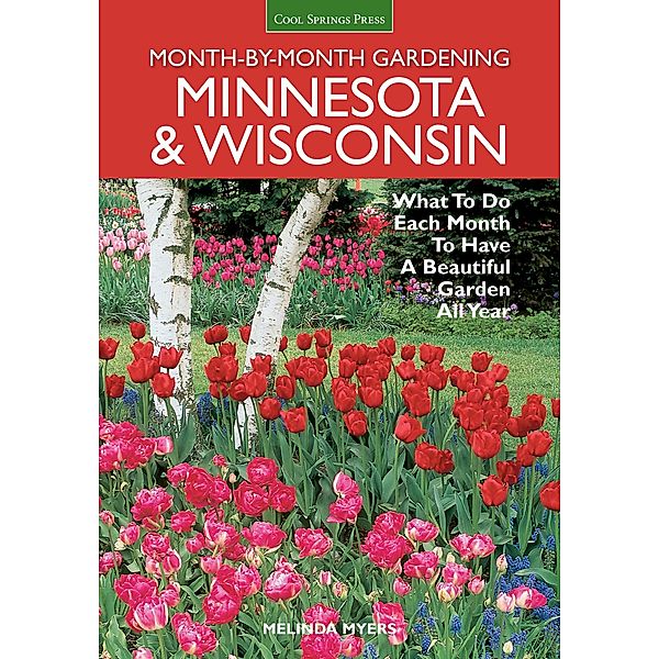 Minnesota & Wisconsin Month-by-Month Gardening / Month By Month Gardening, Melinda Myers