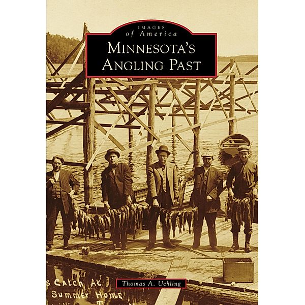 Minnesota's Angling Past, Thomas A. Uehling