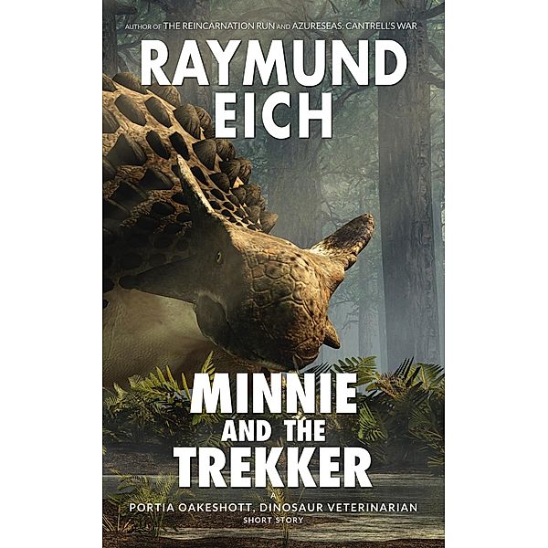 Minnie and the Trekker (Portia Oakeshott, Dinosaur Veterinarian, #3) / Portia Oakeshott, Dinosaur Veterinarian, Raymund Eich