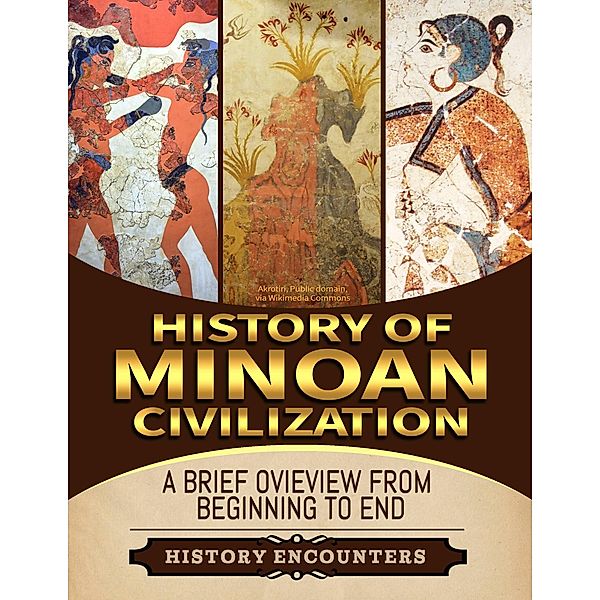 Minoan Civilization: A Brief Overview from Beginning to the End, History Encounters