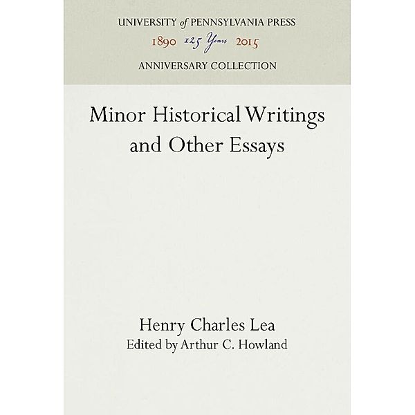 Minor Historical Writings and Other Essays, Henry Charles Lea