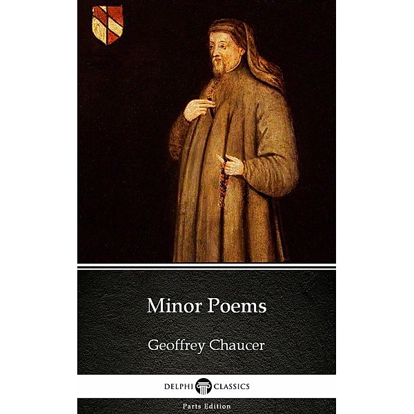 Minor Poems by Geoffrey Chaucer - Delphi Classics (Illustrated) / Delphi Parts Edition (Geoffrey Chaucer) Bd.9, Geoffrey Chaucer