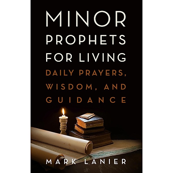 Minor Prophets for Living, Mark Lanier
