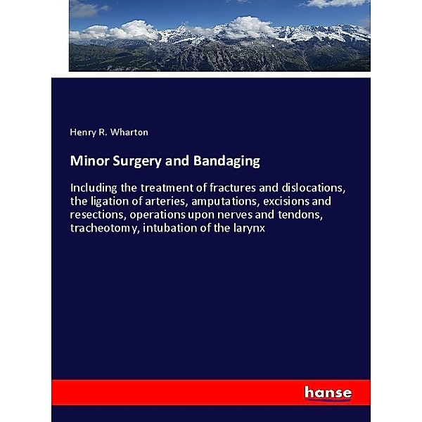 Minor Surgery and Bandaging, Henry R. Wharton