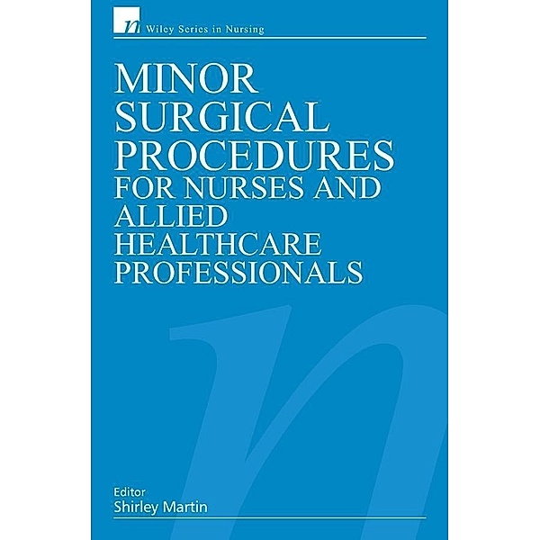 Minor Surgical Procedures for Nurses and Allied Healthcare Professional / Wiley Series in Nursing
